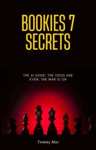 Bookies 7 Secrets 'The AI Edge, The Odds Are Even, The War Is On' by Tommy Mac Odds911.com Las Vegas
